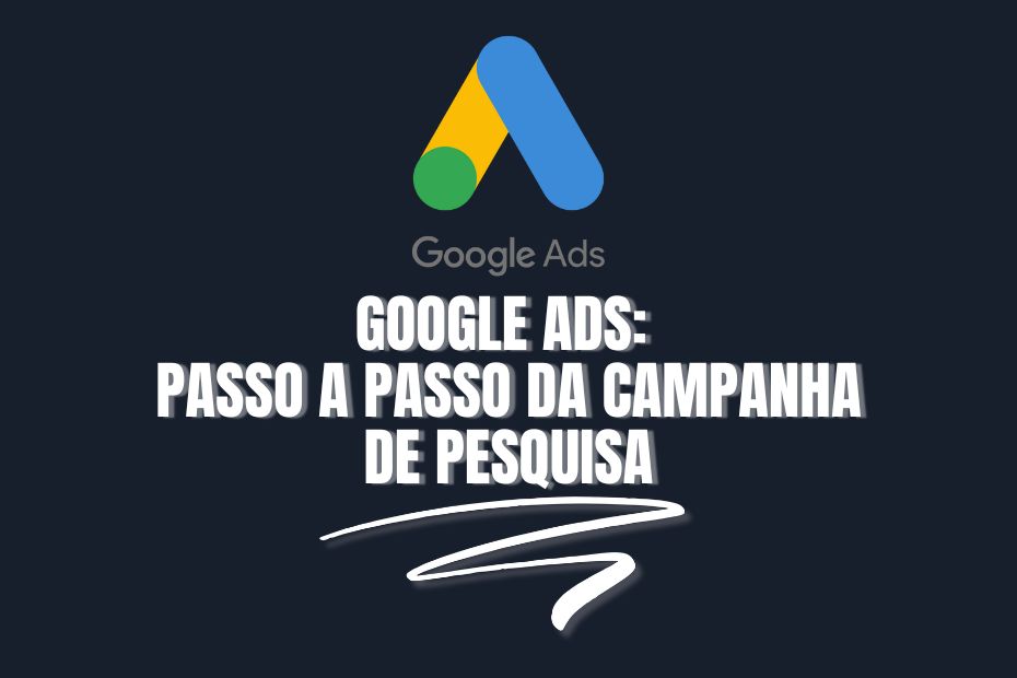 Google Ads para Afiliados Passo a Passo da Campanha de Pesquisa