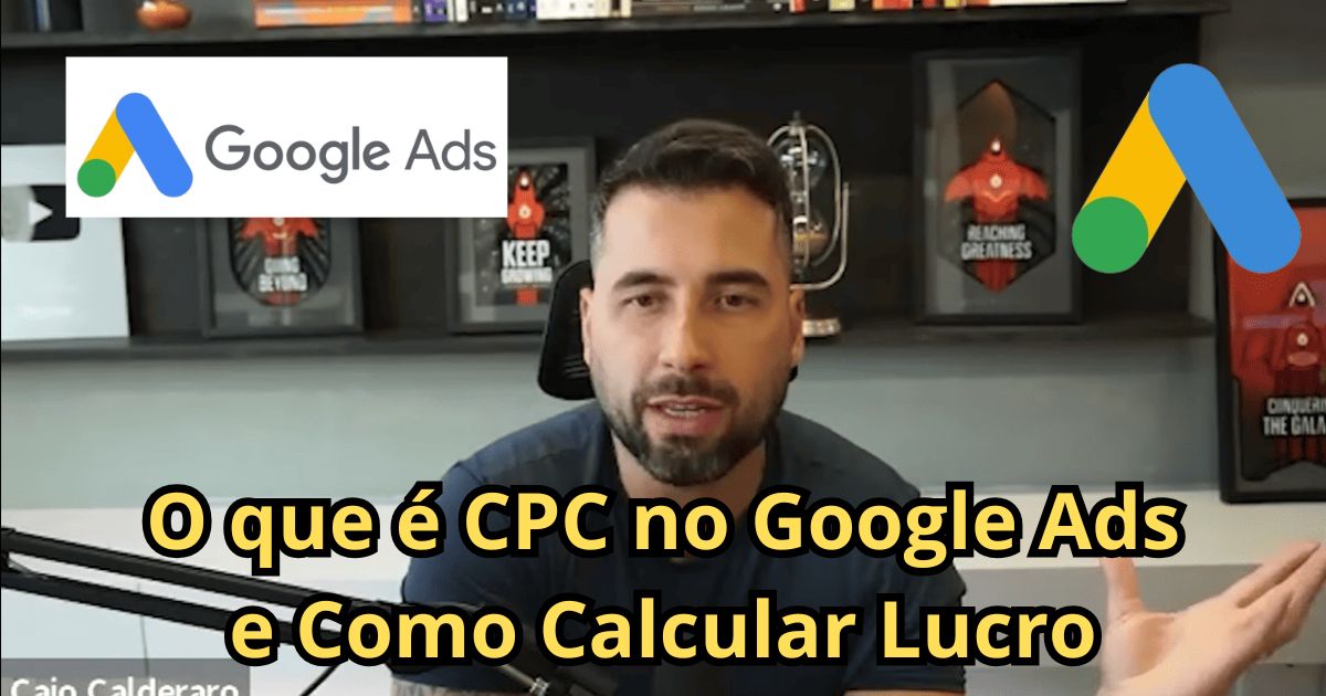 O que é CPC no Google Ads e Como Calcular Lucro Caio Calderaro