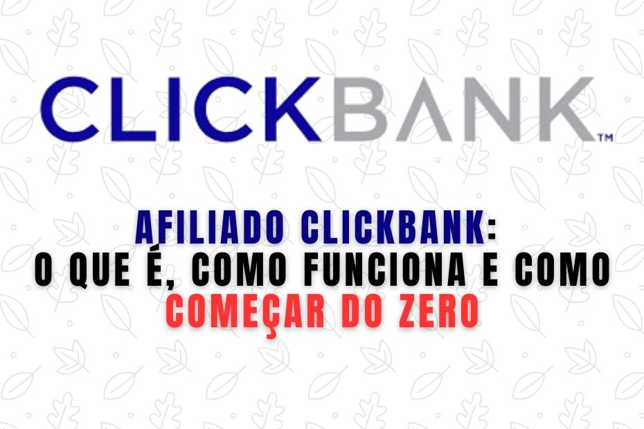 Afiliado ClickBank: O Que É, Como Funciona e Como Começar do Zero