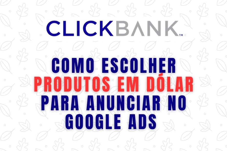 Como Escolher Produtos em Dólar para Anunciar no Google Ads