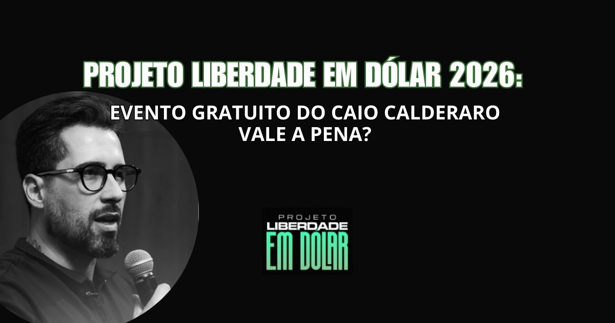Projeto Liberdade em Dólar 2026: Evento Gratuito do Caio Calderaro Vale a Pena?