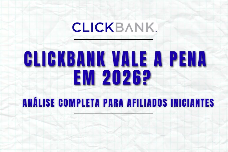 ClickBank Vale a Pena em 2026? Análise Completa Para Afiliados Iniciantes