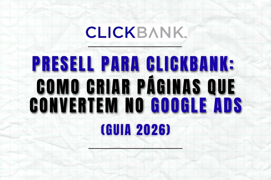 Presell Para ClickBank: Como Criar Páginas Que Convertem no Google Ads (Guia 2026)