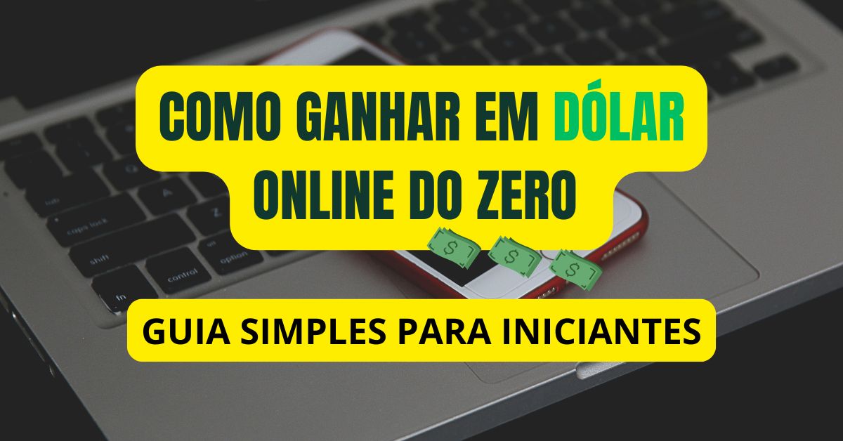 Como Ganhar em Dólar Online do Zero (Guia Simples Para Iniciantes)