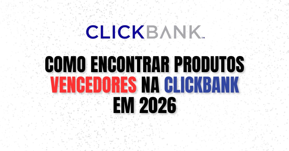 Como Encontrar Produtos Vencedores na ClickBank em 2026